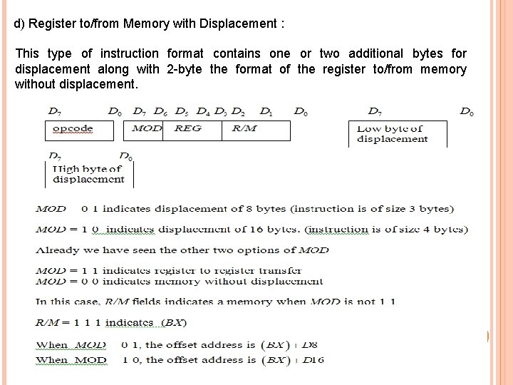 d) Register to/from Memory with Displacement : This type of instruction format contains one