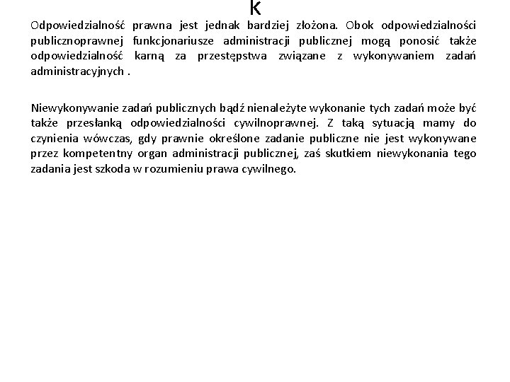 k Odpowiedzialność prawna jest jednak bardziej złożona. Obok odpowiedzialności publicznoprawnej funkcjonariusze administracji publicznej mogą