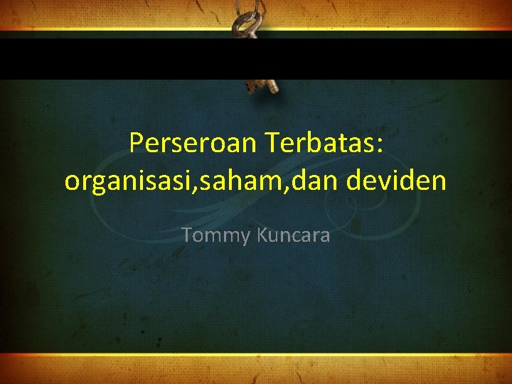 Perseroan Terbatas: organisasi, saham, dan deviden Tommy Kuncara 