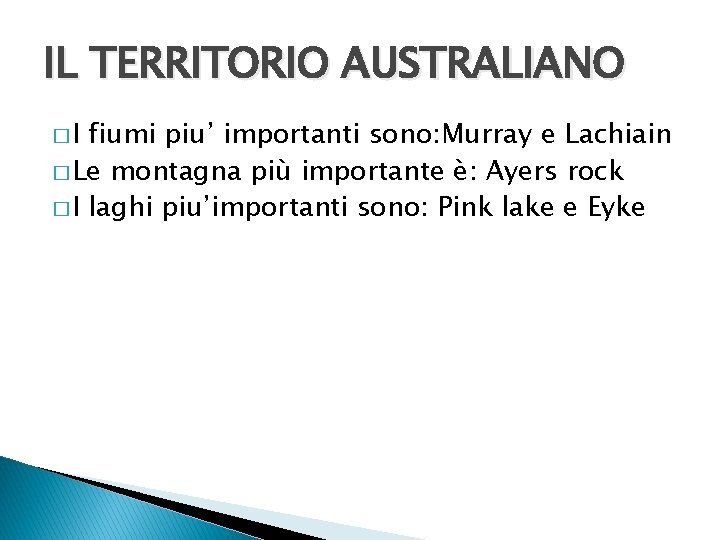 IL TERRITORIO AUSTRALIANO �I fiumi piu’ importanti sono: Murray e Lachiain � Le montagna