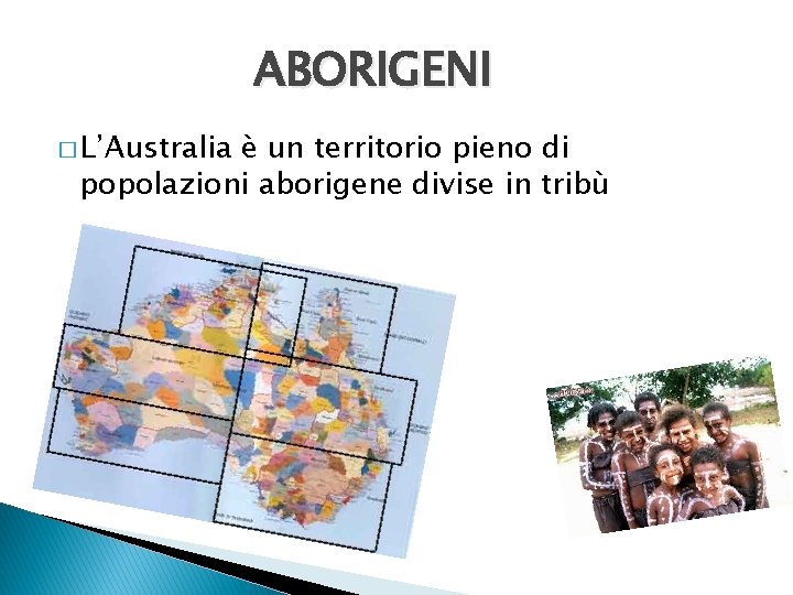 ABORIGENI � L’Australia è un territorio pieno di popolazioni aborigene divise in tribù 