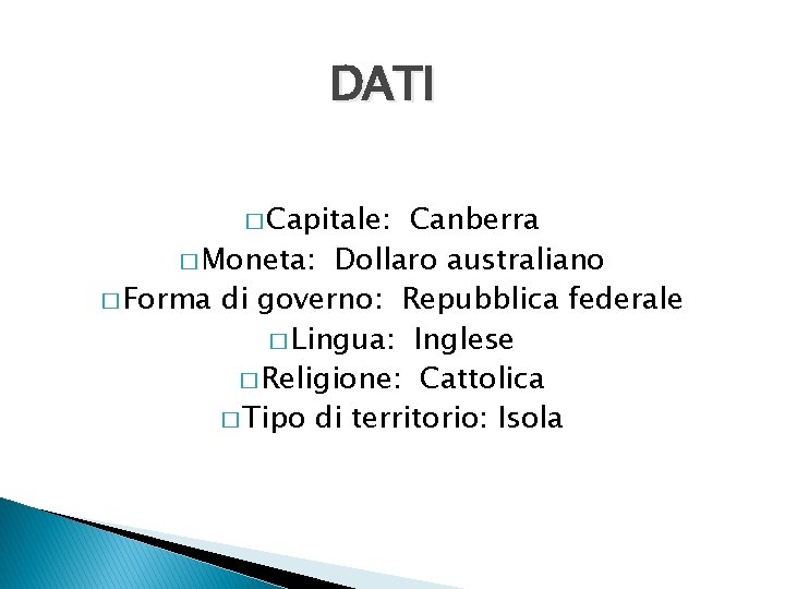 DATI � Capitale: Canberra � Moneta: Dollaro australiano � Forma di governo: Repubblica federale