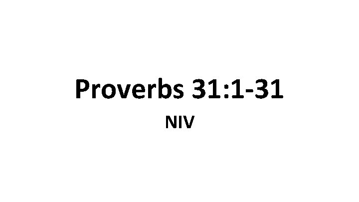 Proverbs 31: 1 -31 NIV 