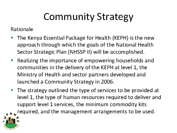 Community Strategy Rationale § The Kenya Essential Package for Health (KEPH) is the new