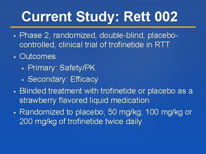 Current Study: Rett 002 Phase 2, randomized, double-blind, placebocontrolled, clinical trial of trofinetide in