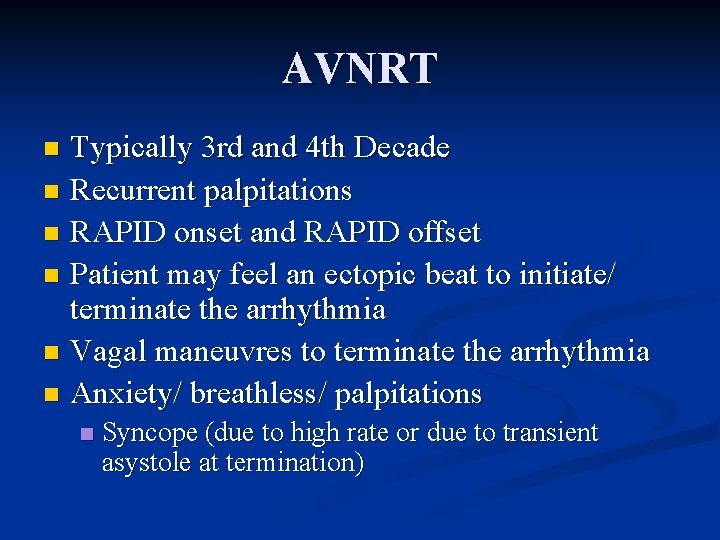 AVNRT Typically 3 rd and 4 th Decade n Recurrent palpitations n RAPID onset AVNRT Typically 3 rd and 4 th Decade n Recurrent palpitations n RAPID onset