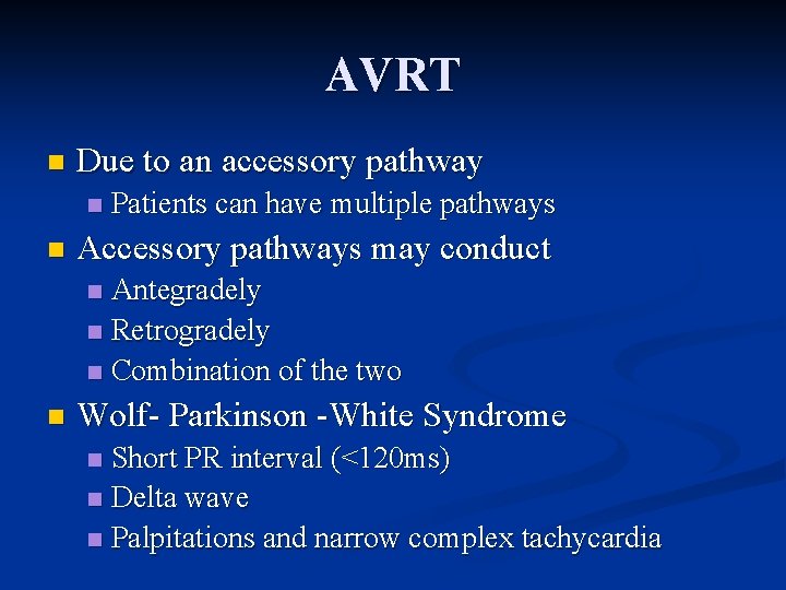 AVRT n Due to an accessory pathway n n Patients can have multiple pathways AVRT n Due to an accessory pathway n n Patients can have multiple pathways