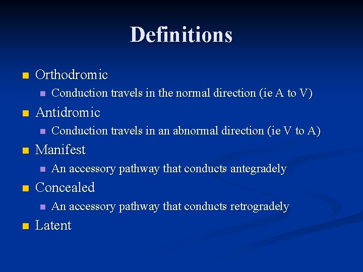 Definitions n Orthodromic n n Antidromic n n An accessory pathway that conducts antegradely Definitions n Orthodromic n n Antidromic n n An accessory pathway that conducts antegradely