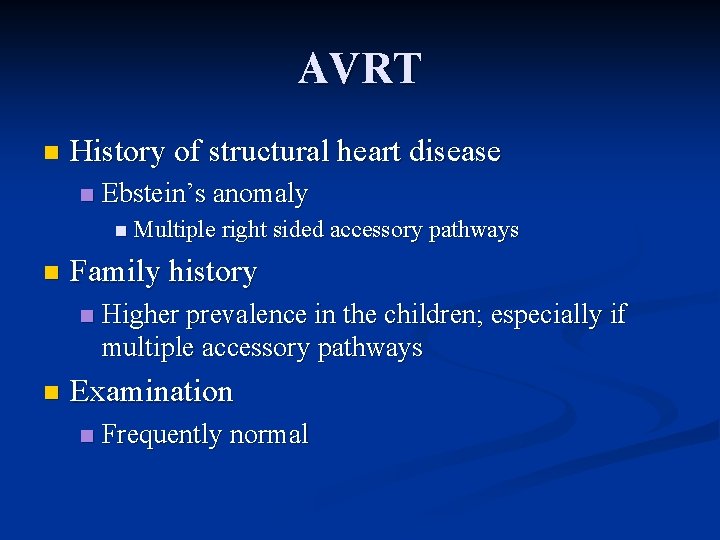 AVRT n History of structural heart disease n Ebstein’s anomaly n Multiple right sided AVRT n History of structural heart disease n Ebstein’s anomaly n Multiple right sided