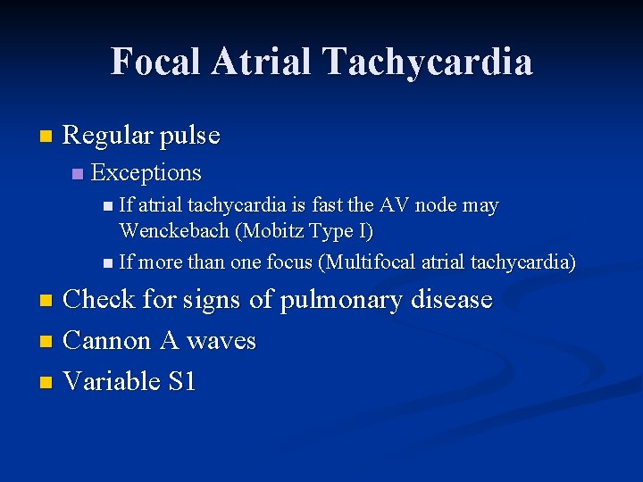 Focal Atrial Tachycardia n Regular pulse n Exceptions n If atrial tachycardia is fast Focal Atrial Tachycardia n Regular pulse n Exceptions n If atrial tachycardia is fast