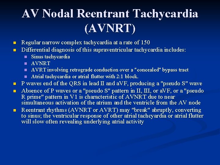 AV Nodal Reentrant Tachycardia (AVNRT) n n Regular narrow complex tachycardia at a rate AV Nodal Reentrant Tachycardia (AVNRT) n n Regular narrow complex tachycardia at a rate