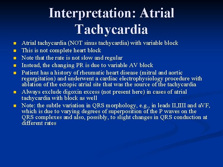 Interpretation: Atrial Tachycardia n n n n Atrial tachycardia (NOT sinus tachycardia) with variable Interpretation: Atrial Tachycardia n n n n Atrial tachycardia (NOT sinus tachycardia) with variable