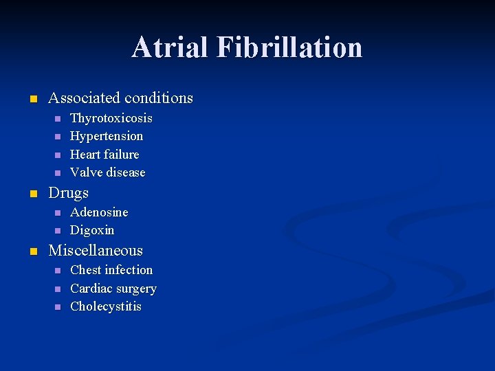 Atrial Fibrillation n Associated conditions n n n Drugs n n n Thyrotoxicosis Hypertension Atrial Fibrillation n Associated conditions n n n Drugs n n n Thyrotoxicosis Hypertension