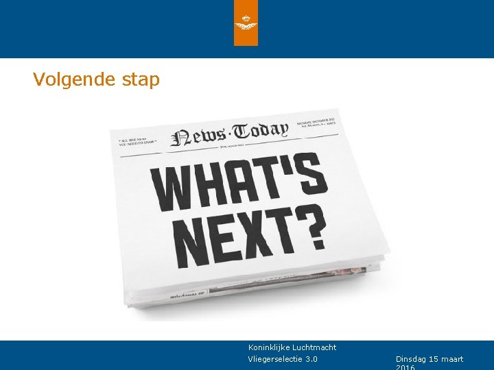 Volgende stap Koninklijke Luchtmacht Vliegerselectie 3. 0 Dinsdag 15 maart 