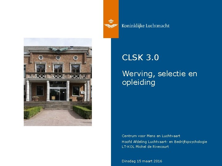 CLSK 3. 0 Werving, selectie en opleiding Centrum voor Mens en Luchtvaart Hoofd Afdeling