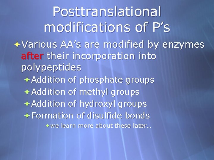 Posttranslational modifications of P’s Various AA’s are modified by enzymes after their incorporation into
