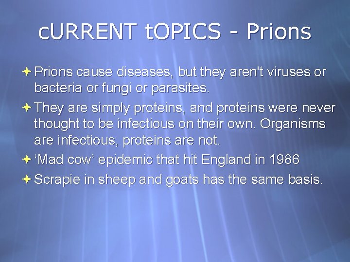 c. URRENT t. OPICS - Prions cause diseases, but they aren't viruses or bacteria
