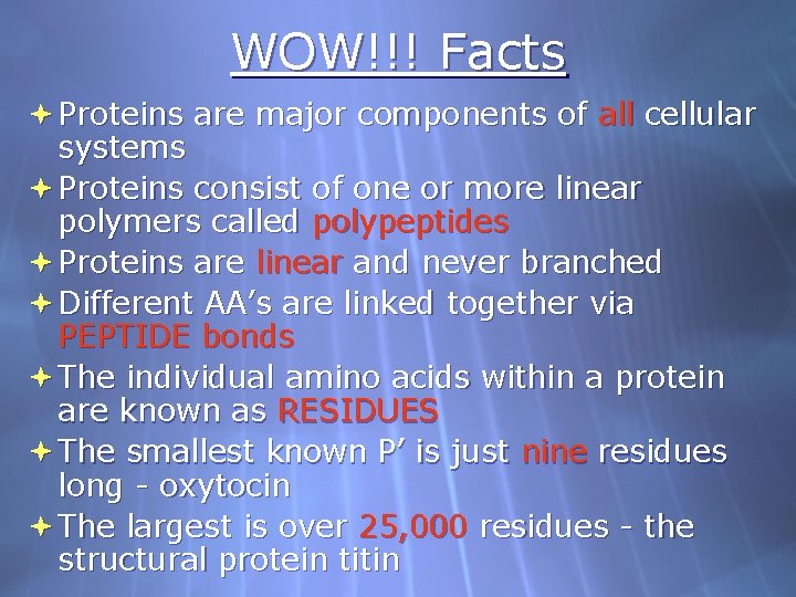 WOW!!! Facts Proteins are major components of all cellular systems Proteins consist of one