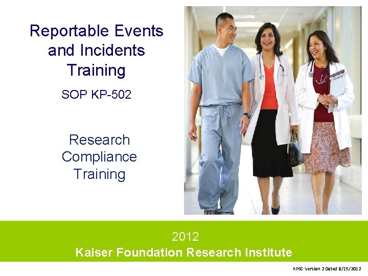 Reportable Events and Incidents Training SOP KP-502 Research Compliance Training 2012 Kaiser Foundation Research