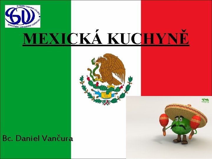 MEXICKÁ KUCHYNĚ Bc. Daniel Vančura 