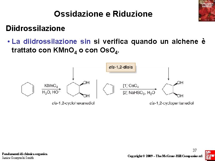 Ossidazione e Riduzione Diidrossilazione • La diidrossilazione sin si verifica quando un alchene è