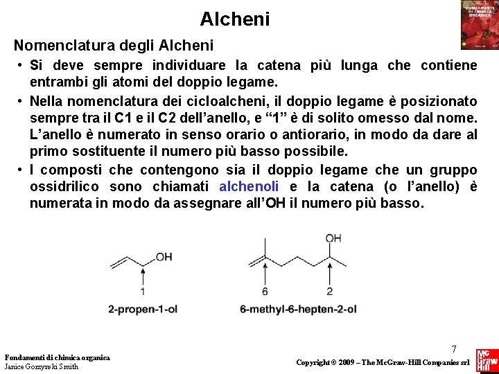 Alcheni Nomenclatura degli Alcheni • Si deve sempre individuare la catena più lunga che