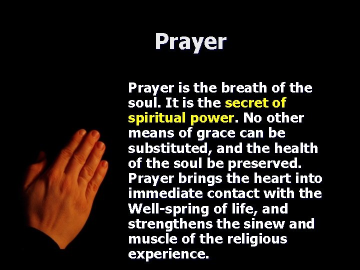 Prayer is the breath of the soul. It is the secret of spiritual power.