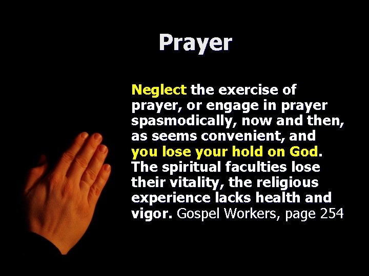 Prayer Neglect the exercise of prayer, or engage in prayer spasmodically, now and then,