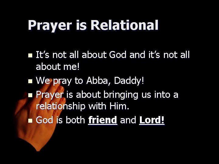 Prayer is Relational It’s not all about God and it’s not all about me! Prayer is Relational It’s not all about God and it’s not all about me!