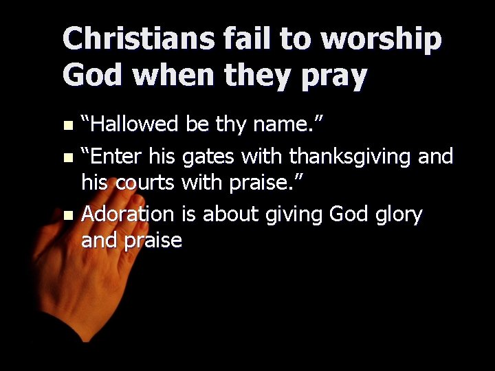 Christians fail to worship God when they pray “Hallowed be thy name. ” n