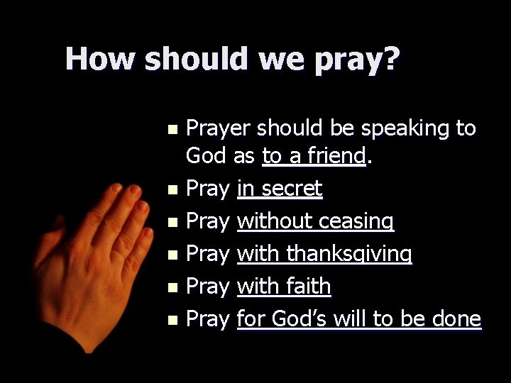 How should we pray? Prayer should be speaking to God as to a friend.