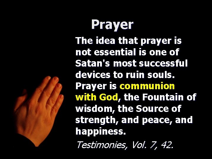 Prayer The idea that prayer is not essential is one of Satan's most successful