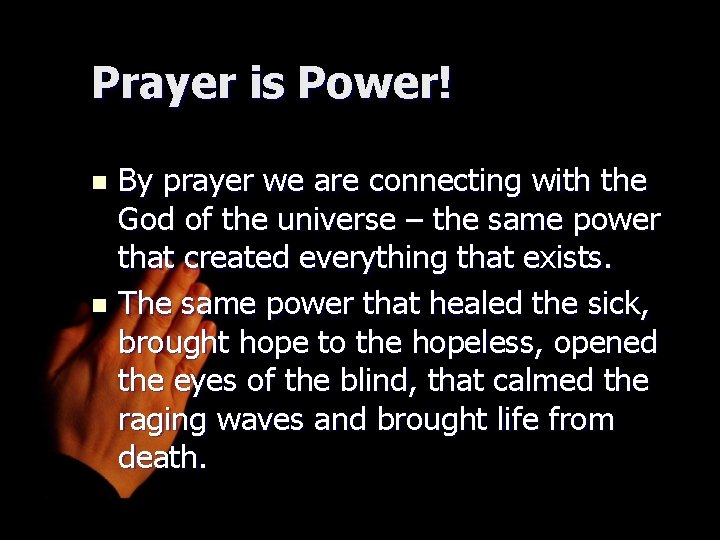 Prayer is Power! By prayer we are connecting with the God of the universe