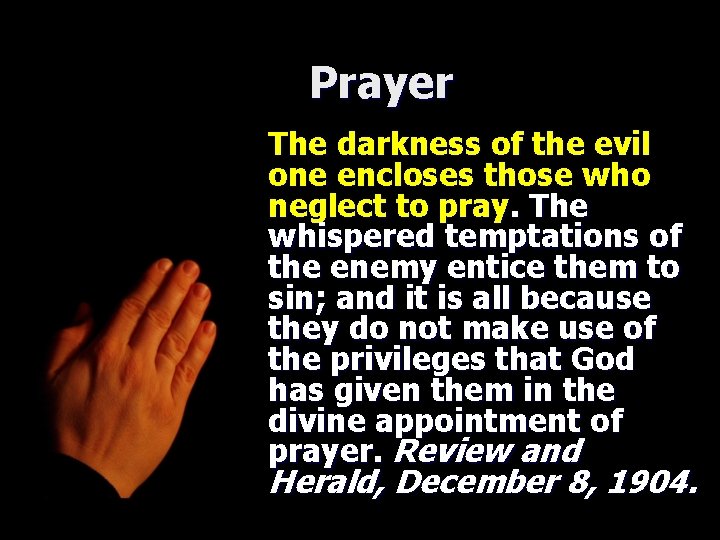 Prayer The darkness of the evil one encloses those who neglect to pray. The