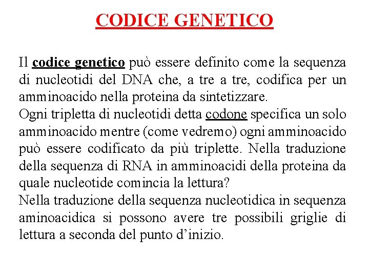 CODICE GENETICO Il codice genetico può essere definito come la sequenza di nucleotidi del CODICE GENETICO Il codice genetico può essere definito come la sequenza di nucleotidi del