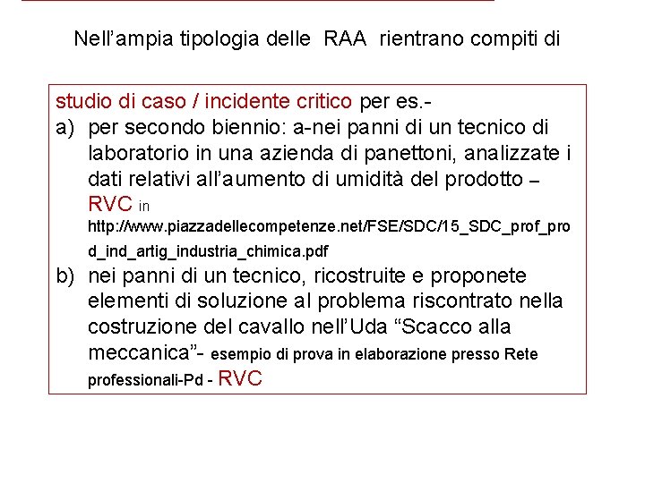 Nell’ampia tipologia delle RAA rientrano compiti di studio di caso / incidente critico per