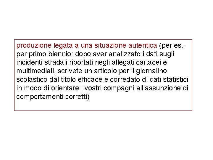 produzione legata a una situazione autentica (per es. per primo biennio: dopo aver analizzato