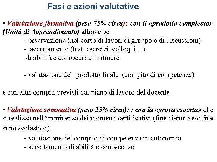 Fasi e azioni valutative • Valutazione formativa (peso 75% circa): con il «prodotto complesso»