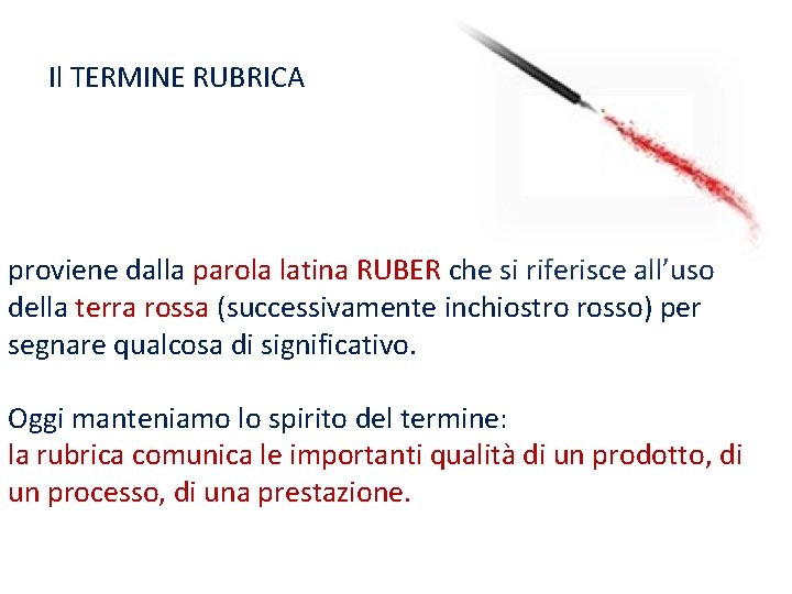 Il TERMINE RUBRICA proviene dalla parola latina RUBER che si riferisce all’uso della terra
