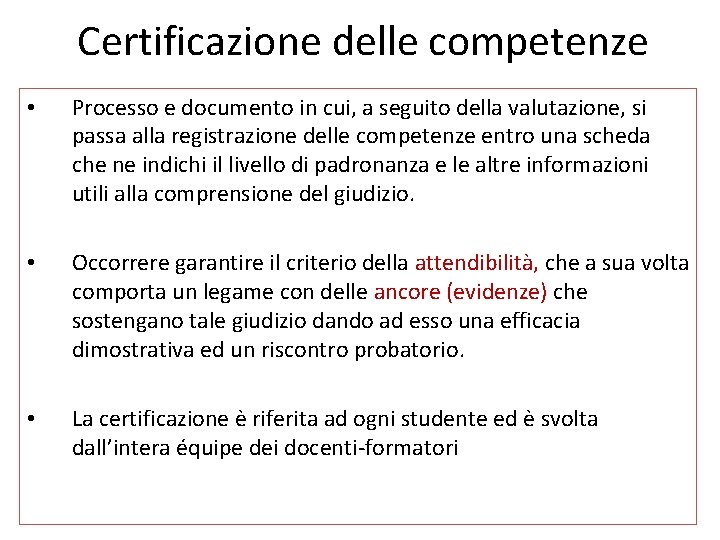 Certificazione delle competenze • Processo e documento in cui, a seguito della valutazione, si