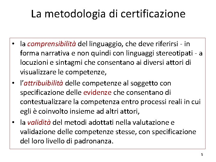 La metodologia di certificazione • la comprensibilità del linguaggio, che deve riferirsi - in