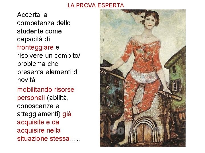 LA PROVA ESPERTA Accerta la competenza dello studente come capacità di fronteggiare e risolvere