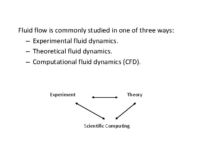 Fluid flow is commonly studied in one of three ways: – Experimental fluid dynamics.