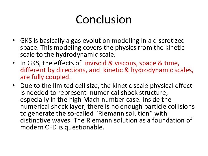 Conclusion • GKS is basically a gas evolution modeling in a discretized space. This