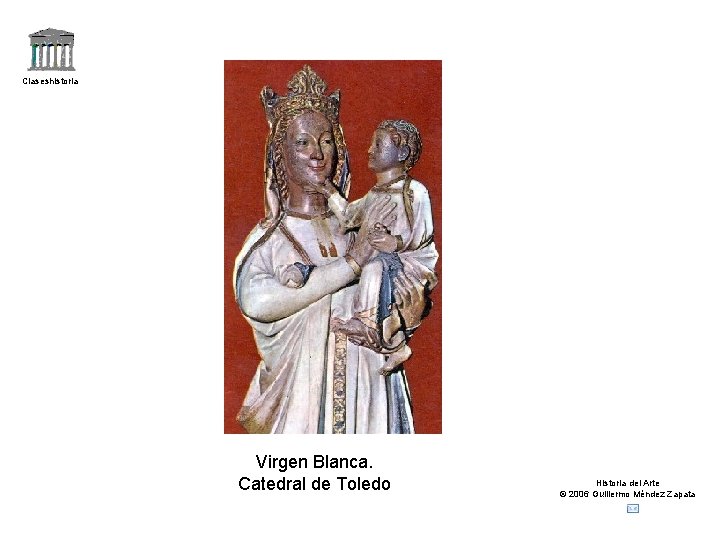 Claseshistoria Virgen Blanca. Catedral de Toledo Historia del Arte © 2006 Guillermo Méndez Zapata