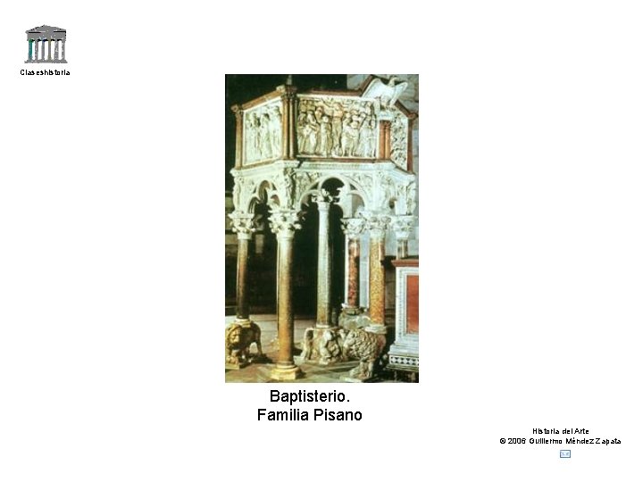 Claseshistoria Baptisterio. Familia Pisano Historia del Arte © 2006 Guillermo Méndez Zapata 