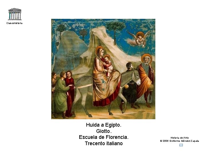 Claseshistoria Huida a Egipto. Giotto. Escuela de Florencia. Trecento italiano Historia del Arte ©