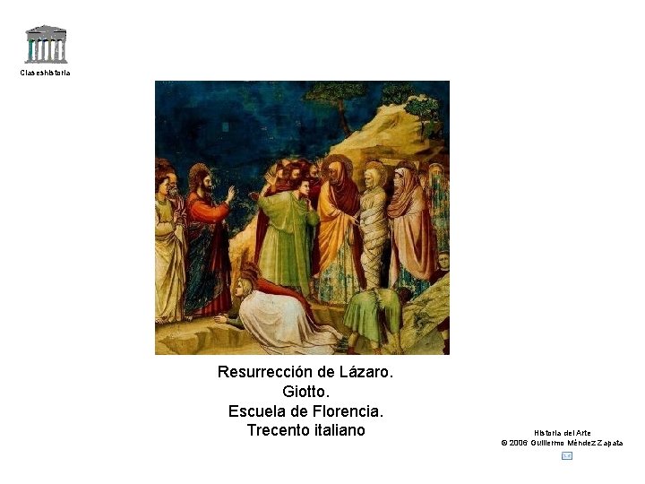 Claseshistoria Resurrección de Lázaro. Giotto. Escuela de Florencia. Trecento italiano Historia del Arte ©