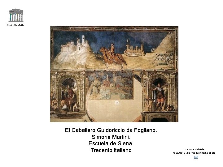 Claseshistoria El Caballero Guidoriccio da Fogliano. Simone Martini. Escuela de Siena. Trecento italiano Historia