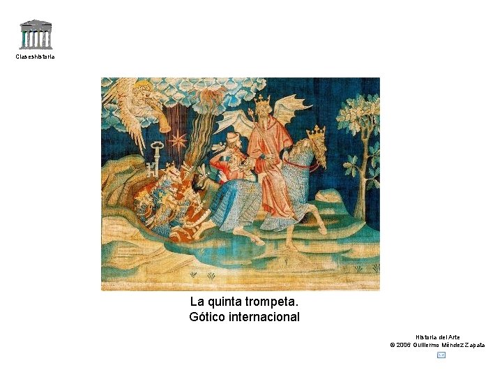 Claseshistoria La quinta trompeta. Gótico internacional Historia del Arte © 2006 Guillermo Méndez Zapata